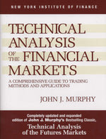 Technical Analysis of the Financial Markets: A Comprehensive Guide to Trading Methods and Applications